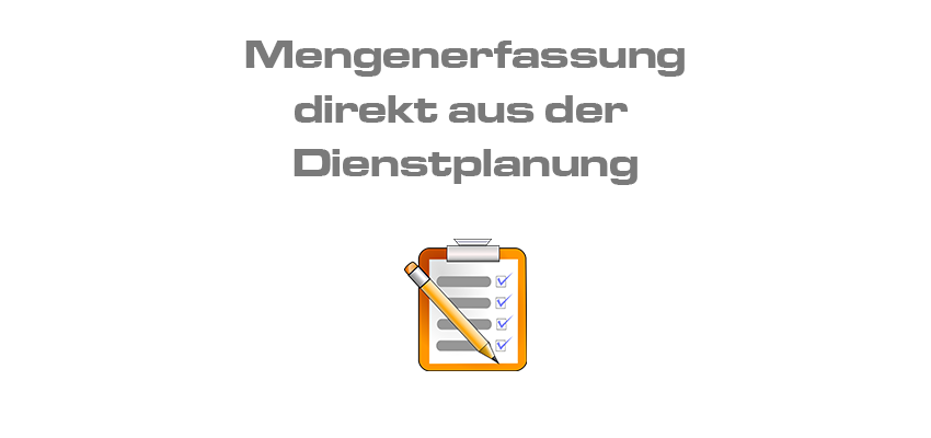 Mengenerfassung direkt aus der Dienstplanung