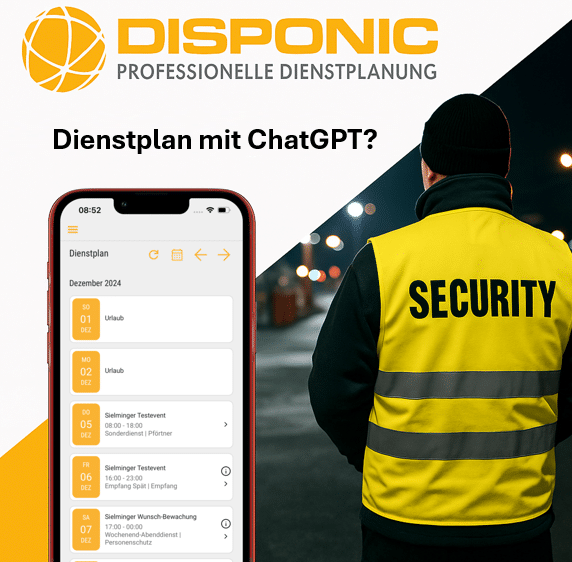 Dienstplanung mit ChatGPT DISPONIC ChatGPT kann bei der Dienstplanung unterstützen. Professionelle Sicherheitsdienste setzen aber auf Dienstplanunggssoftware wie DISPONIC